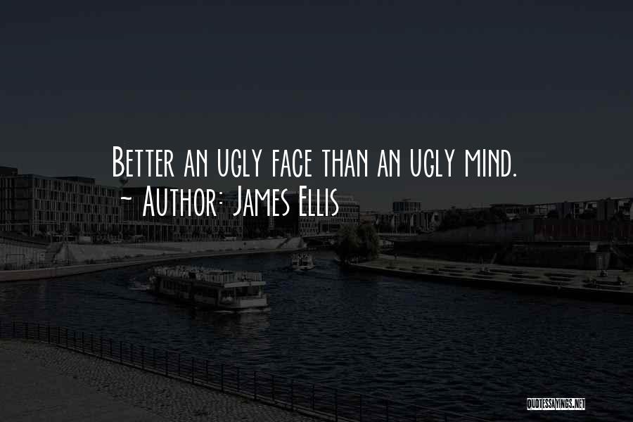 Ugly Faces Quotes By James Ellis