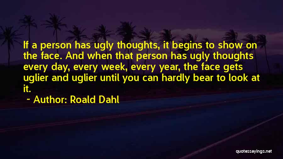 Ugly Faces Quotes By Roald Dahl