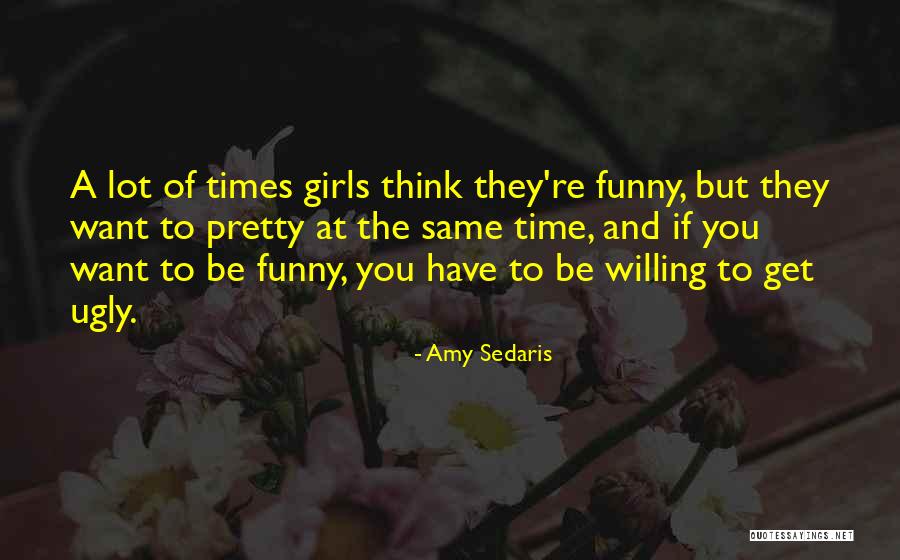 Ugly Girls Quotes By Amy Sedaris Ugly Girls Quotes By Amy Sedaris