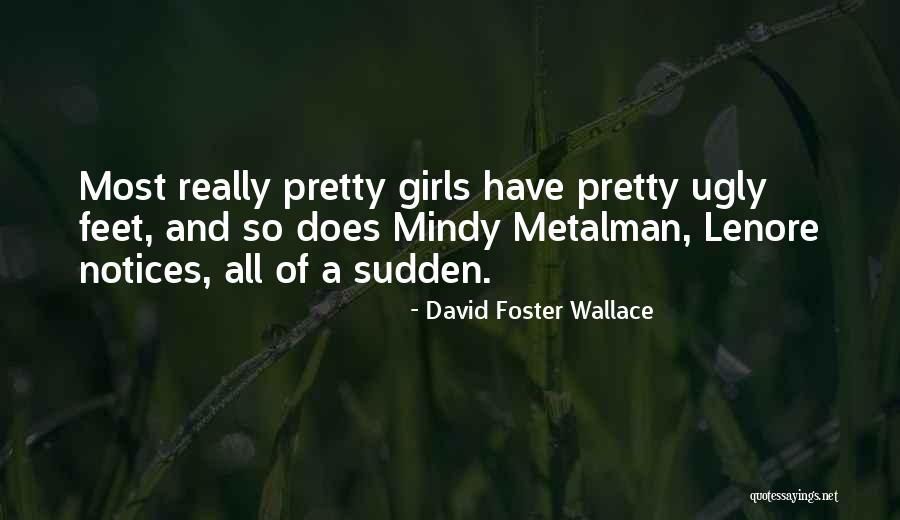 Ugly Girls Quotes By David Foster Wallace Ugly Girls Quotes By David Foster Wallace