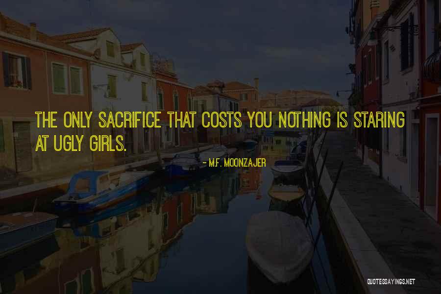 Ugly Girls Quotes By M.F. Moonzajer Ugly Girls Quotes By M.F. Moonzajer