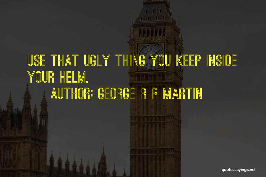 Ugly Inside Out Quotes By George R R Martin