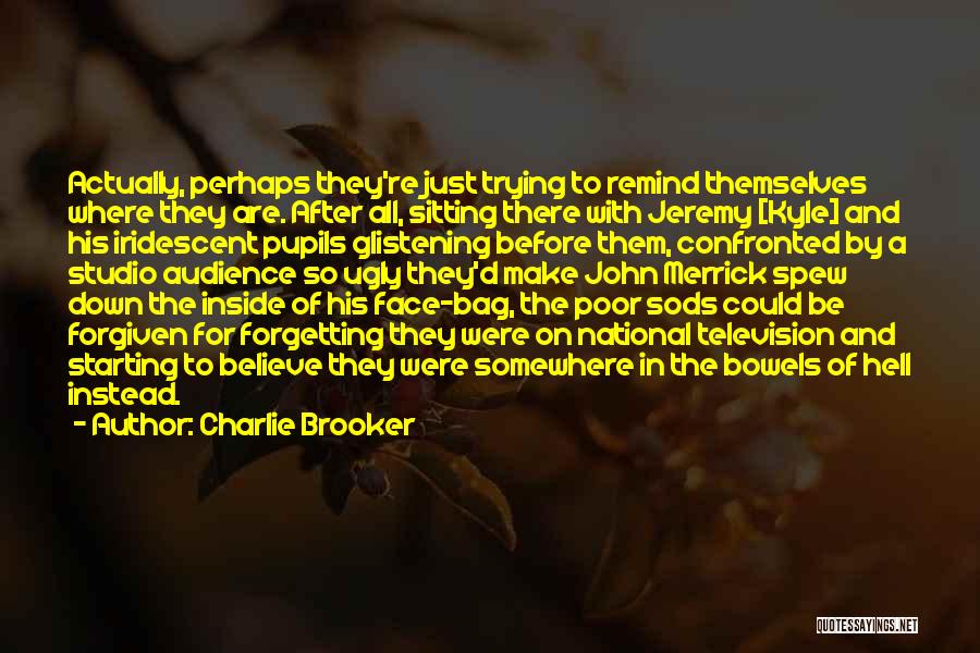 Ugly Inside Quotes By Charlie Brooker