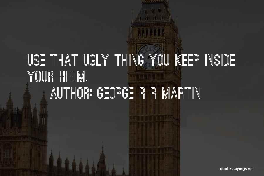 Ugly Inside Quotes By George R R Martin