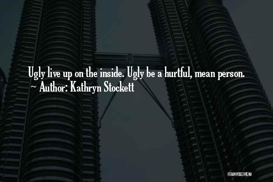 Ugly Inside Quotes By Kathryn Stockett