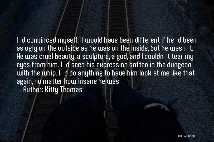 Ugly Inside Quotes By Kitty Thomas