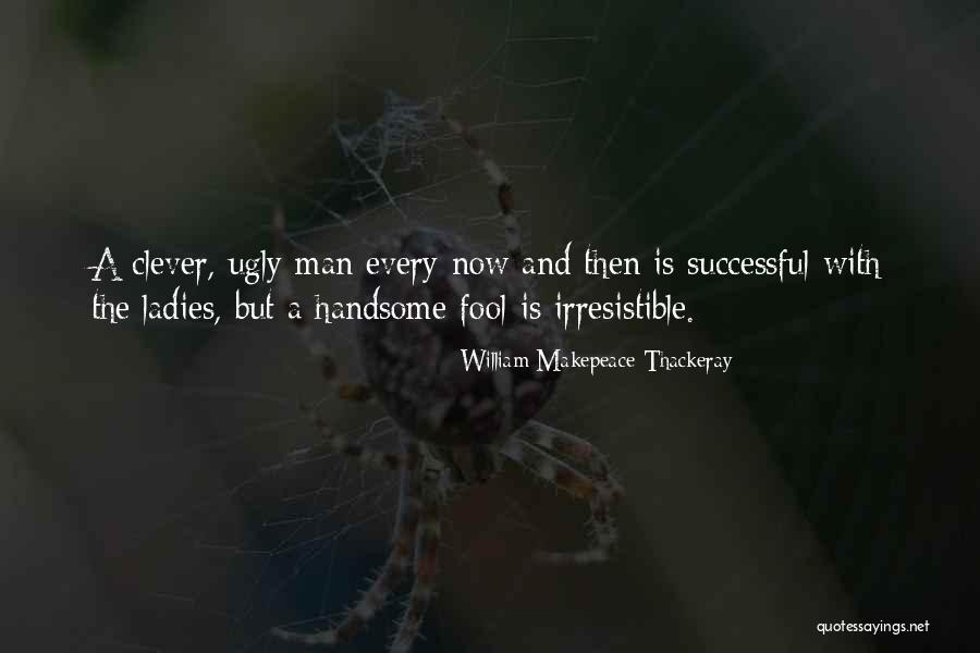 Ugly Ladies Quotes By William Makepeace Thackeray Ugly Ladies Quotes By William Makepeace Thackeray