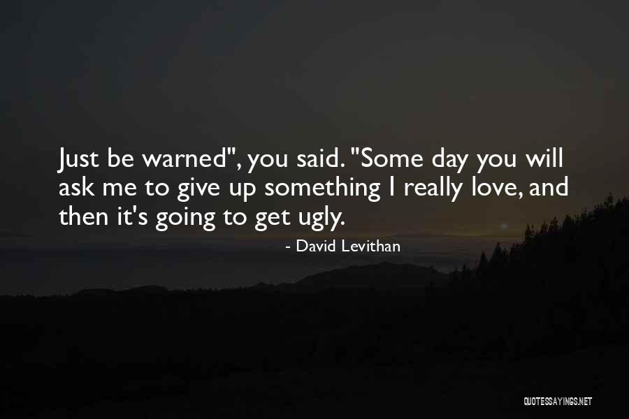 Ugly Love Quotes By David Levithan