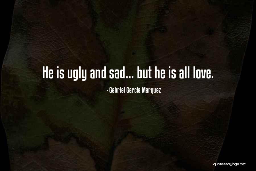 Ugly Love Quotes By Gabriel Garcia Marquez