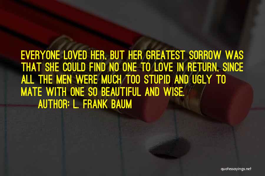 Ugly Love Quotes By L. Frank Baum