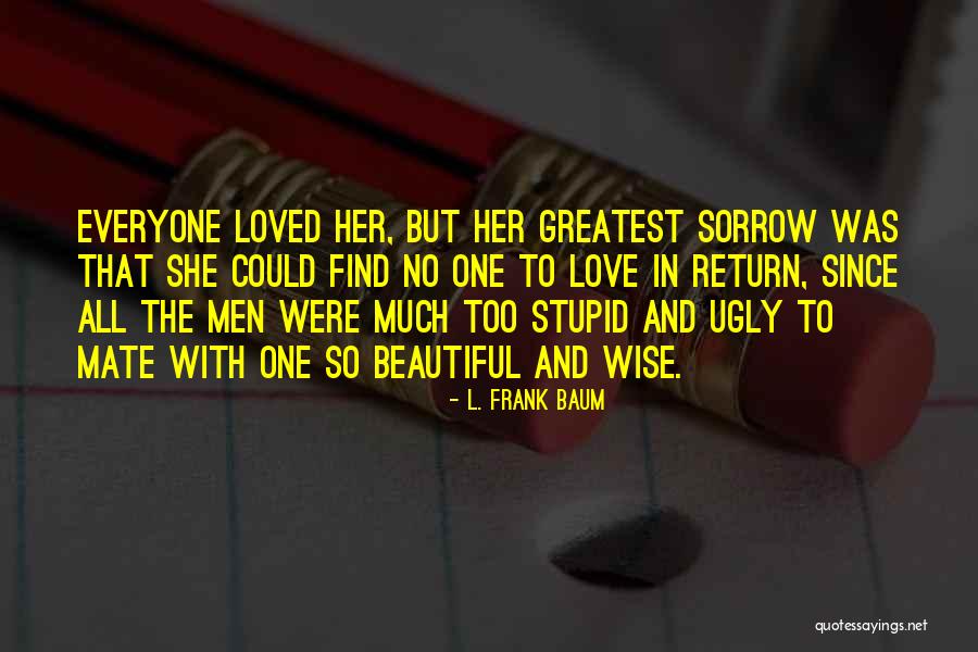 Ugly Love Quotes By L. Frank Baum Ugly Love Quotes By L. Frank Baum