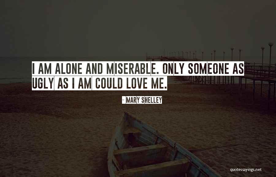 Ugly Love Quotes By Mary Shelley Ugly Love Quotes By Mary Shelley