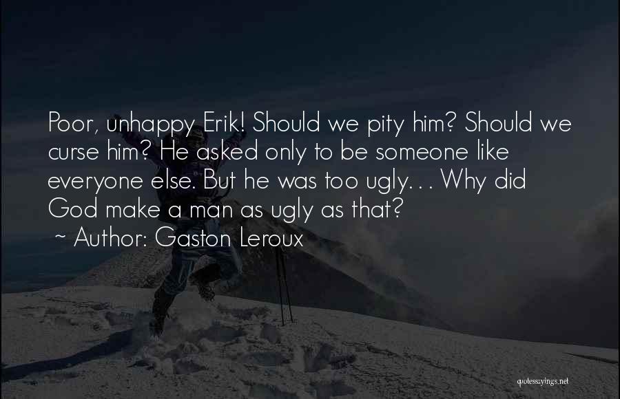 Ugly Man Quotes By Gaston Leroux