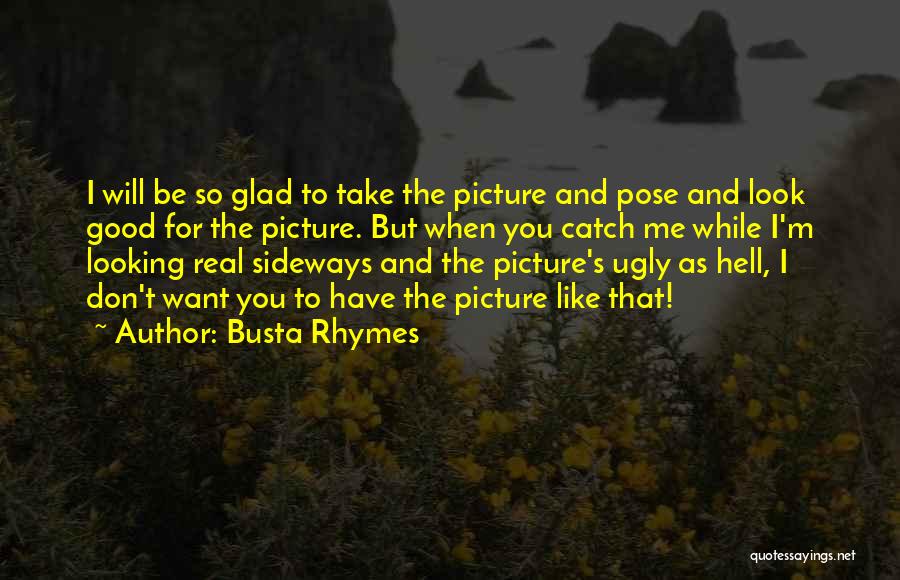 Ugly Me Quotes By Busta Rhymes