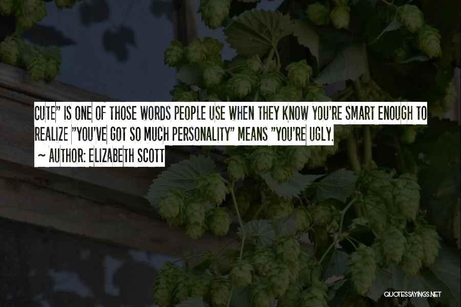 Ugly Personality Quotes By Elizabeth Scott