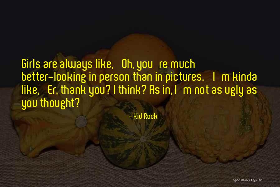 Ugly Pictures Quotes By Kid Rock Ugly Pictures Quotes By Kid Rock