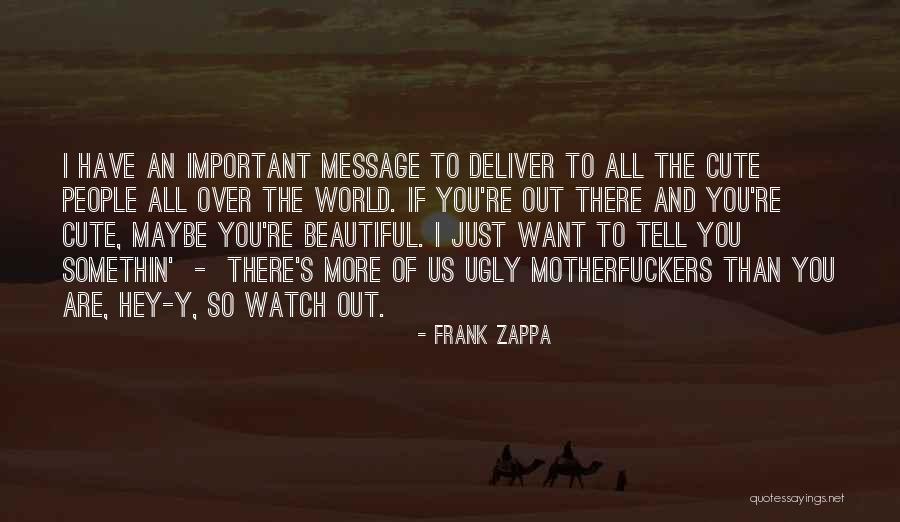 Ugly To Beautiful Quotes By Frank Zappa Ugly To Beautiful Quotes By Frank Zappa