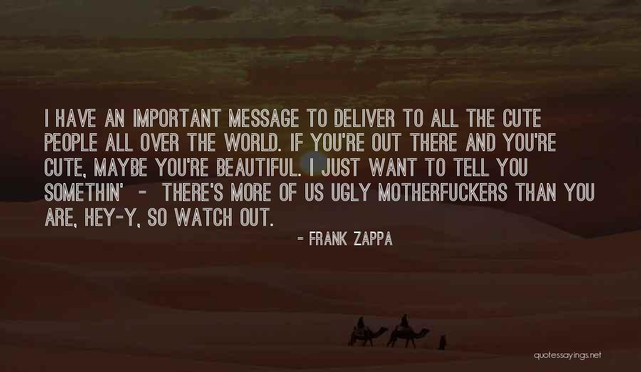 Ugly To Beautiful Quotes By Frank Zappa