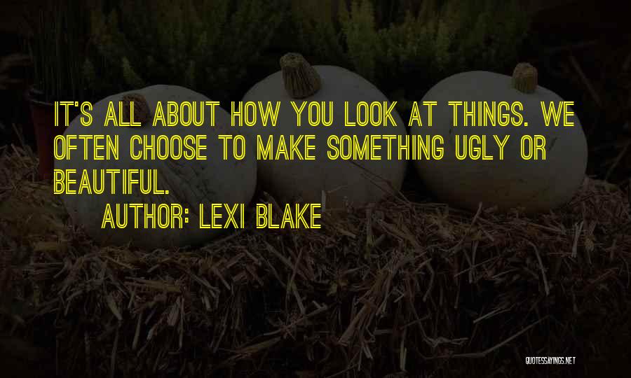 Ugly To Beautiful Quotes By Lexi Blake