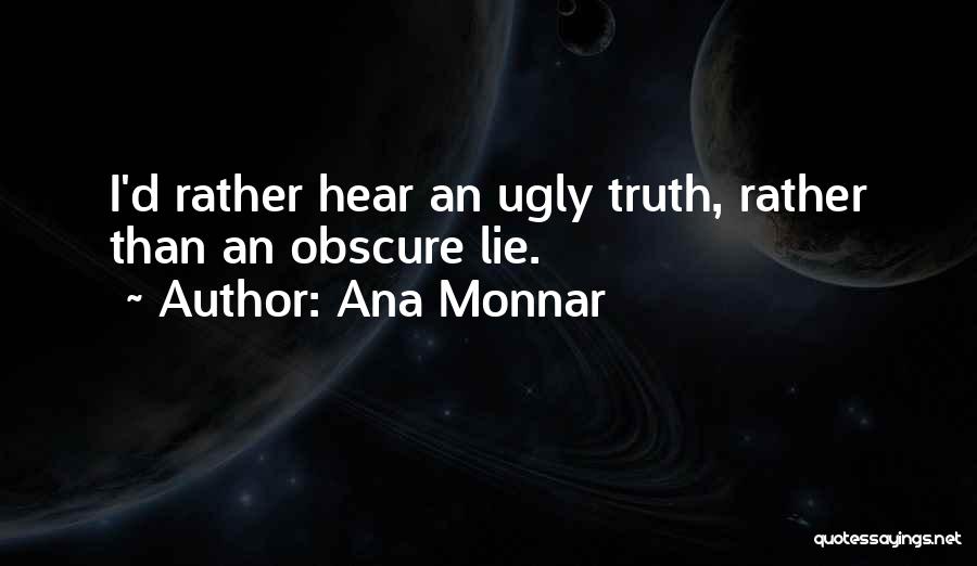 Ugly Truth Best Quotes By Ana Monnar