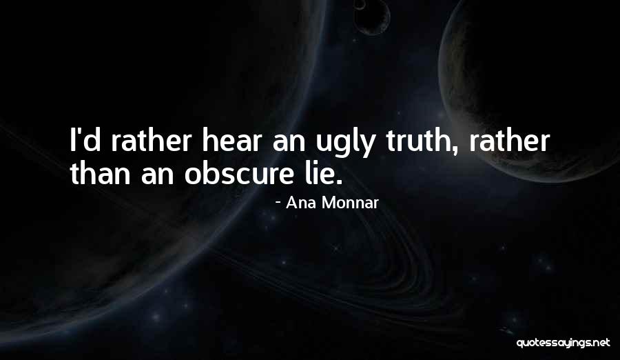 Ugly Truth Best Quotes By Ana Monnar