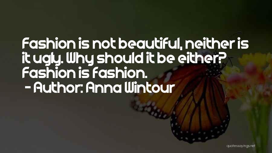Ugly Truth Best Quotes By Anna Wintour