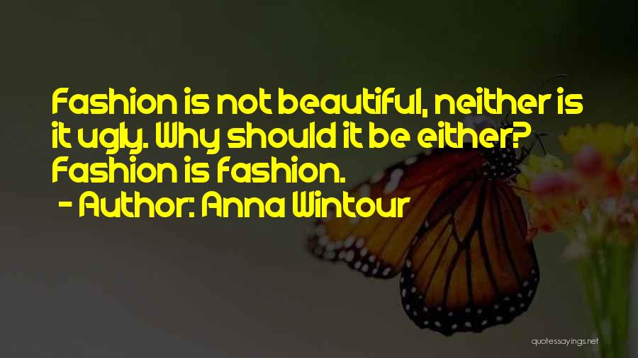 Ugly Truth Quotes By Anna Wintour