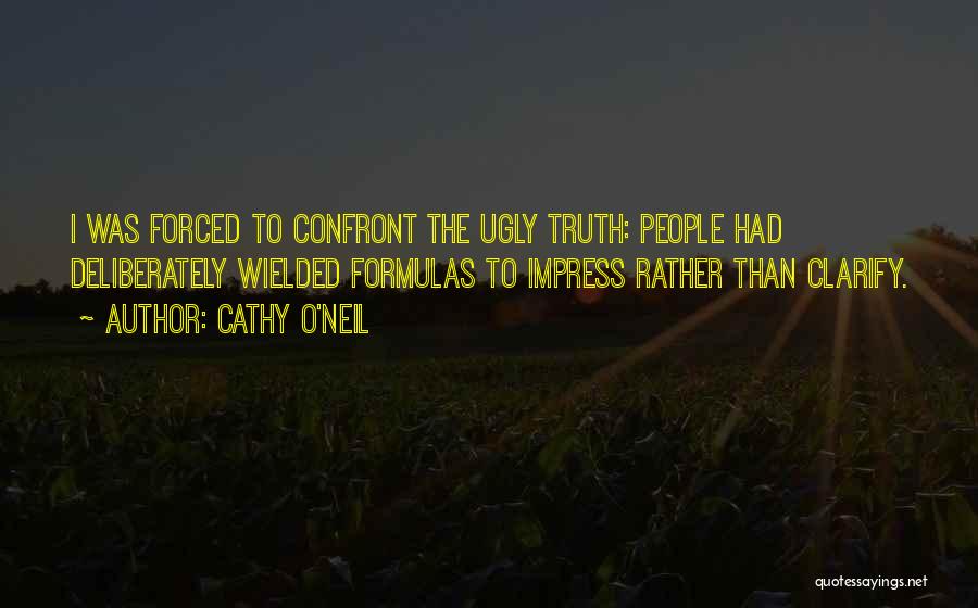 Ugly Truth Quotes By Cathy O'Neil