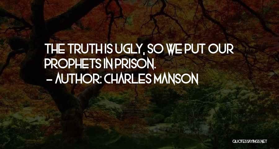 Ugly Truth Quotes By Charles Manson