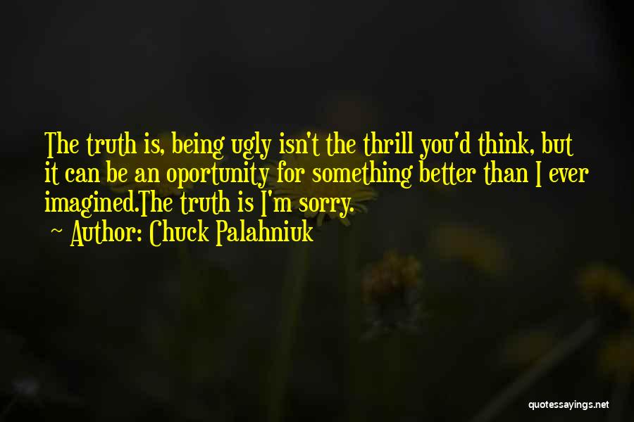 Ugly Truth Quotes By Chuck Palahniuk