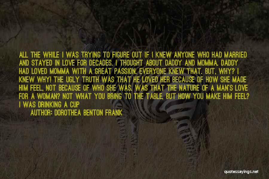 Ugly Truth Quotes By Dorothea Benton Frank