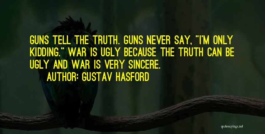 Ugly Truth Quotes By Gustav Hasford