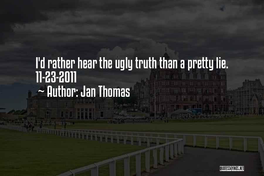 Ugly Truth Quotes By Jan Thomas
