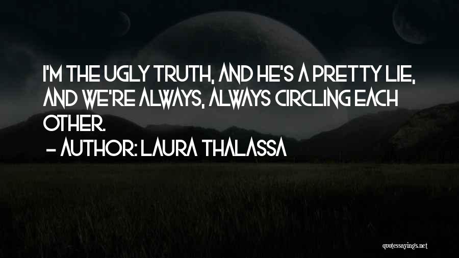 Ugly Truth Quotes By Laura Thalassa