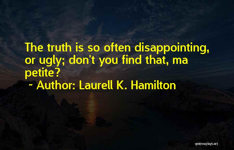 Ugly Truth Quotes By Laurell K. Hamilton