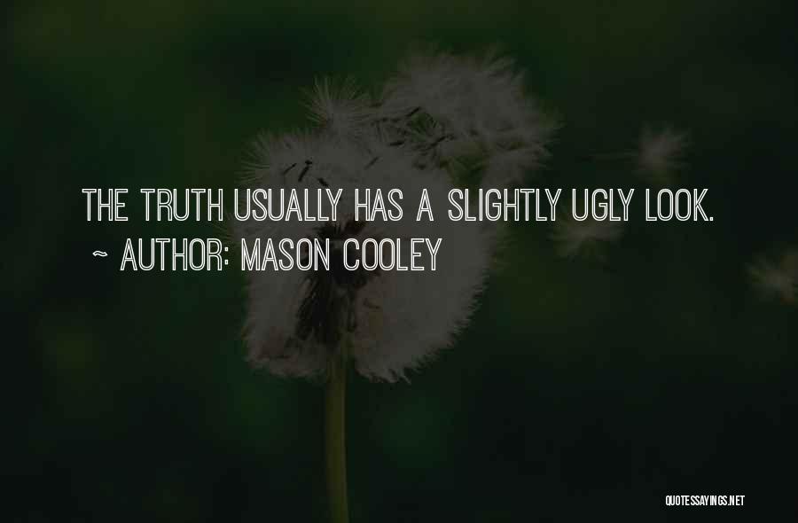 Ugly Truth Quotes By Mason Cooley
