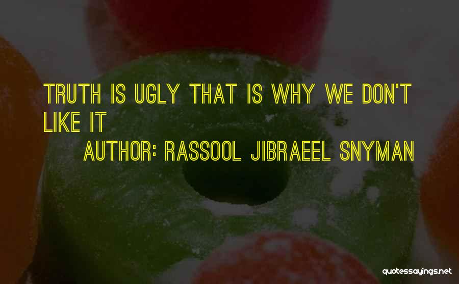 Ugly Truth Quotes By Rassool Jibraeel Snyman