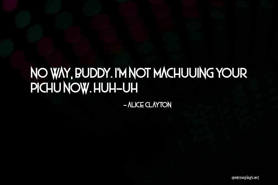 Uh Huh Quotes By Alice Clayton Uh Huh Quotes By Alice Clayton