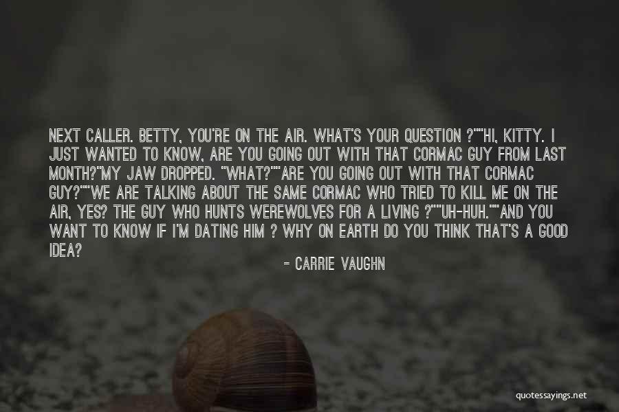 Uh Huh Quotes By Carrie Vaughn Uh Huh Quotes By Carrie Vaughn