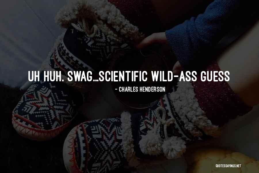 Uh Huh Quotes By Charles Henderson Uh Huh Quotes By Charles Henderson