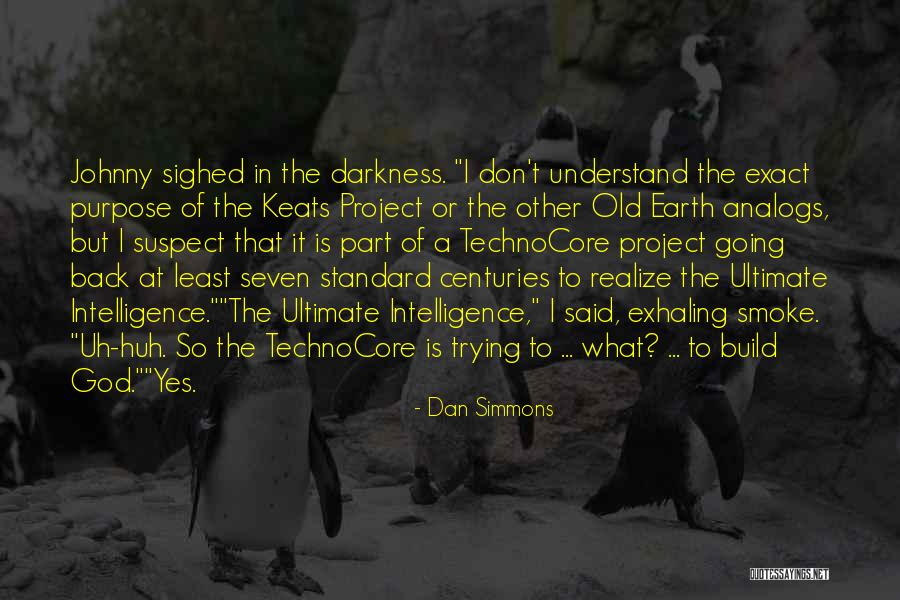 Uh Huh Quotes By Dan Simmons Uh Huh Quotes By Dan Simmons