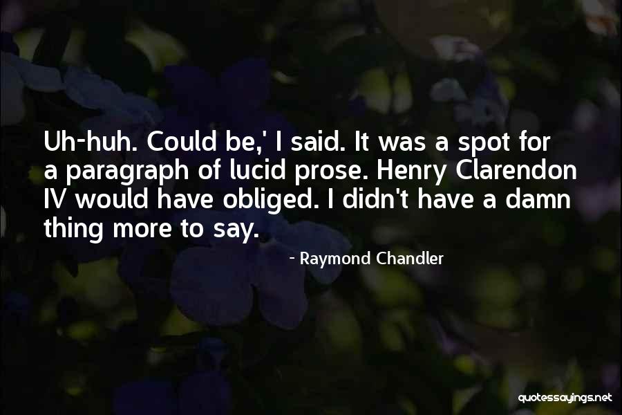 Uh Huh Quotes By Raymond Chandler Uh Huh Quotes By Raymond Chandler