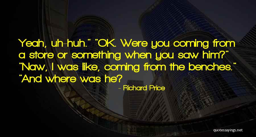 Uh Huh Quotes By Richard Price Uh Huh Quotes By Richard Price