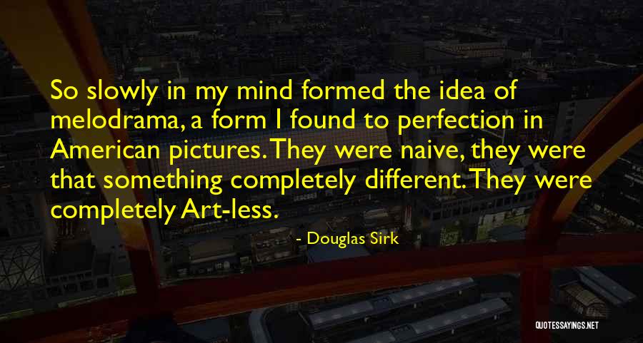 Uhnak Dorothy Quotes By Douglas Sirk Uhnak Dorothy Quotes By Douglas Sirk