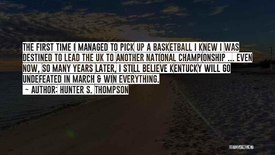 Uk Basketball Quotes By Hunter S. Thompson