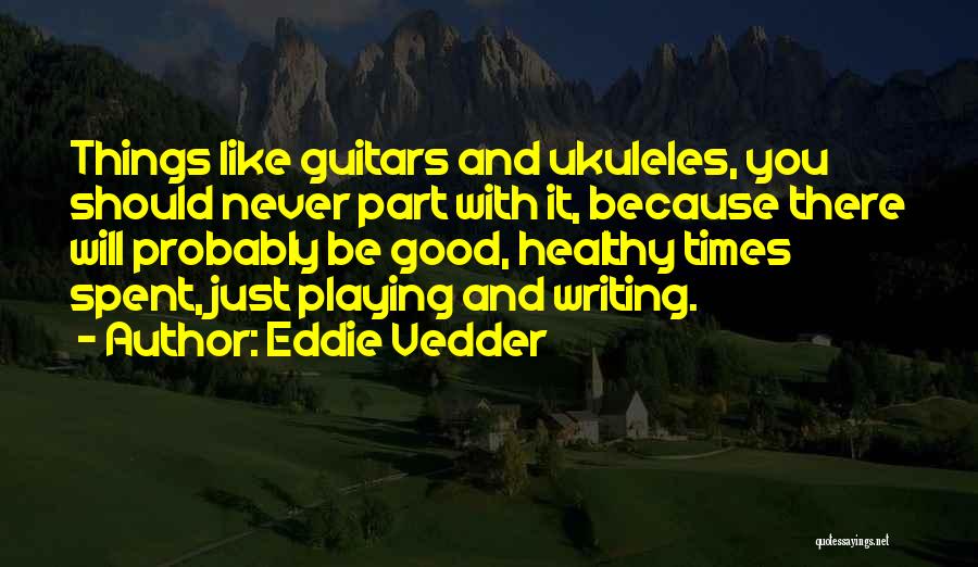 Ukuleles Quotes By Eddie Vedder