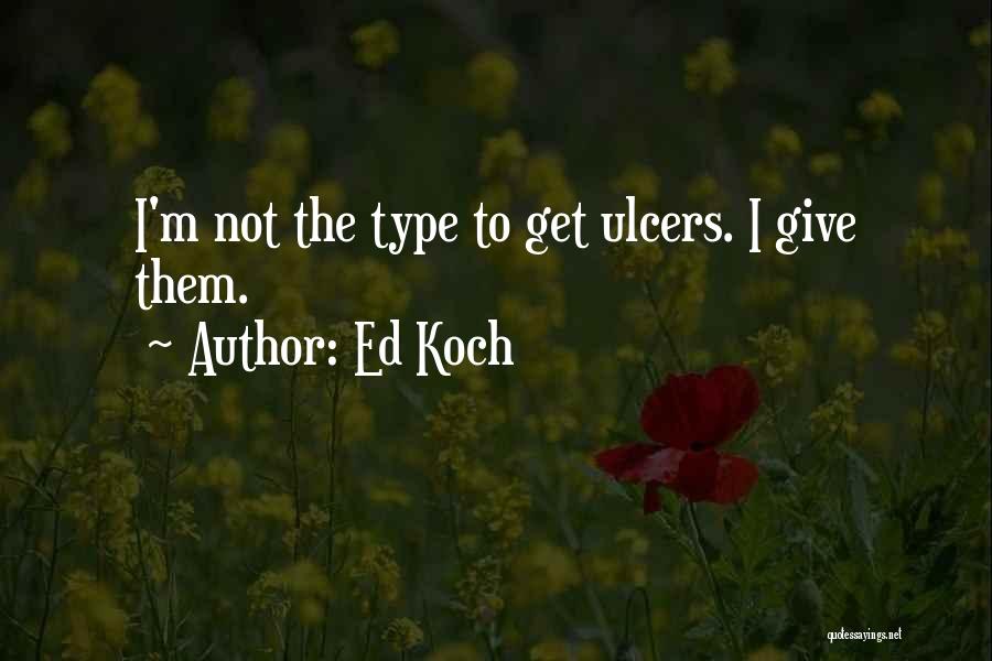 Ulcers Quotes By Ed Koch