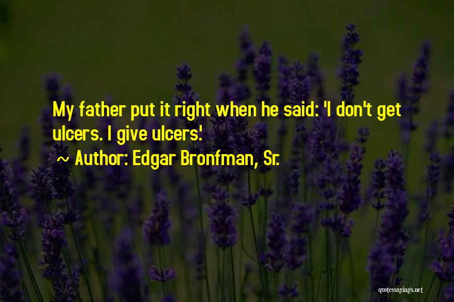 Ulcers Quotes By Edgar Bronfman, Sr.