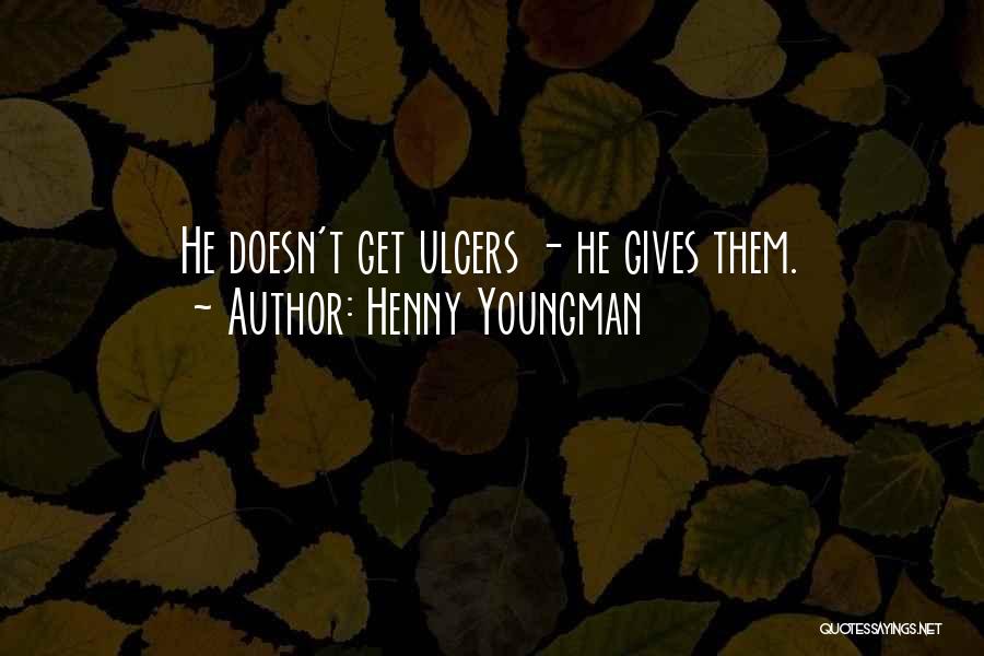 Ulcers Quotes By Henny Youngman