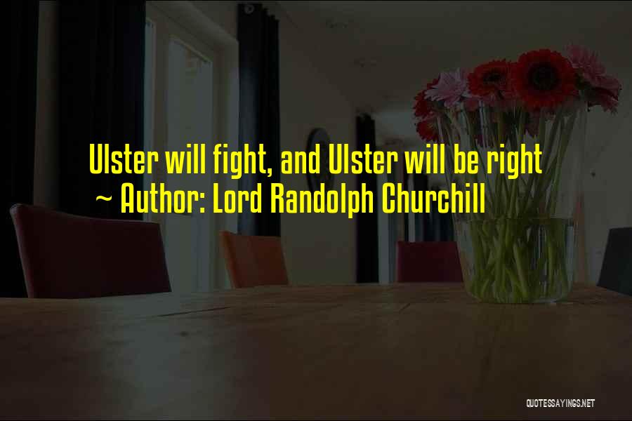 Ulster Quotes By Lord Randolph Churchill